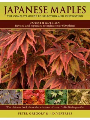 Japanese Maples The Complete Guide to Selection and Cultivation