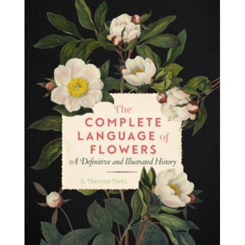 The Complete Language of Flowers A Definitive and Illustrated History - Complete Illustrated Encyclopedia