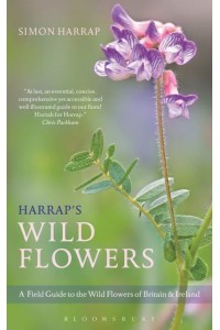 Harrap's Wild Flowers A Field Guide to the Wild Flowers of Britain & Ireland - Bloomsbury Naturalist