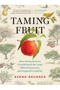 Taming Fruit How Orchards Have Transformed the Land, Offered Sanctuary, and Inspired Creativity