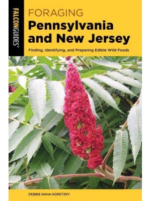 Foraging Pennsylvania and New Jersey Finding, Identifying, and Preparing Edible Wild Foods