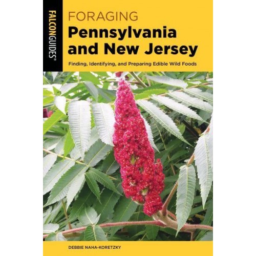 Foraging Pennsylvania and New Jersey Finding, Identifying, and Preparing Edible Wild Foods