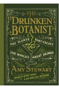 The Drunken Botanist The Plants That Create the World's Great Drinks