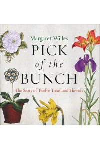 Pick of the Bunch The Story of Twelve Treasured Flowers