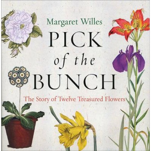 Pick of the Bunch The Story of Twelve Treasured Flowers