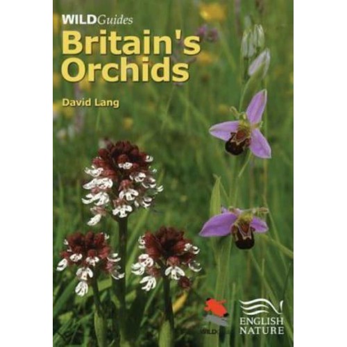 Britain's Orchids A Guide to the Identification and Ecology of the Wild Orchids of Britain and Ireland - WILDGuides of Britain & Europe