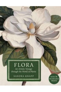 Flora An Artistic Voyage Through the World of Plants