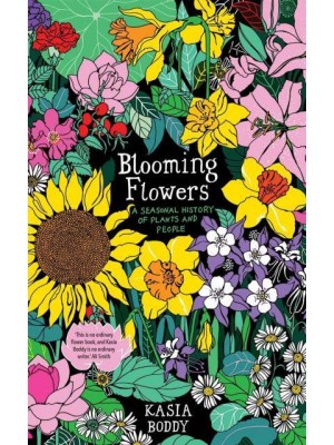 Blooming Flowers A Seasonal History of Plants and People