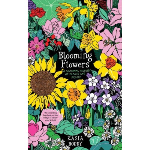 Blooming Flowers A Seasonal History of Plants and People