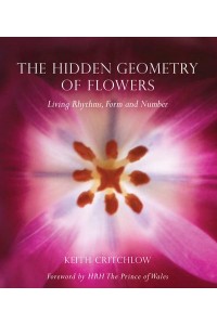 The Hidden Geometry of Flowers Living Rhythms, Form and Number