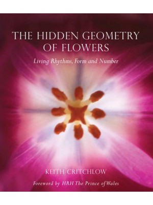 The Hidden Geometry of Flowers Living Rhythms, Form and Number