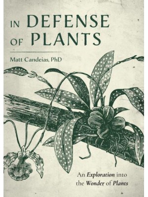 In Defense of Plants An Exploration Into the Wonder of Plants