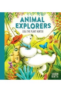 Lola the Plant Hunter - Animal Explorers