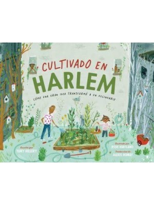 Cultivado En Harlem (Harlem Grown) Cómo Una Gran Idea Transformó a Un Vecindario