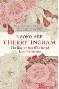 'Cherry' Ingram The Englishman Who Saved Japan's Blossoms