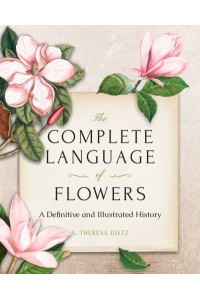 The Complete Language of Flowers A Definitive and Illustrated History