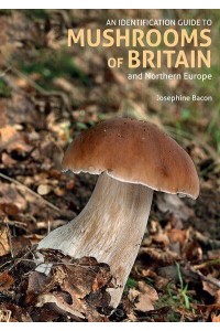 An Identification Guide to Mushrooms of Great Britain and Northern Europe