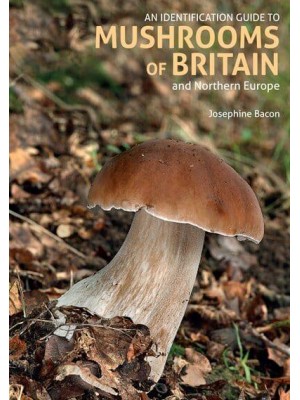 An Identification Guide to Mushrooms of Great Britain and Northern Europe