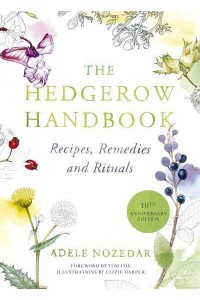 The Hedgerow Handbook Recipes, Remedies and Rituals