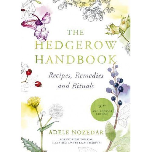 The Hedgerow Handbook Recipes, Remedies and Rituals