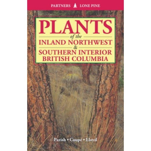 Plants of the Inland Northwest & Southern Interior British Columbia