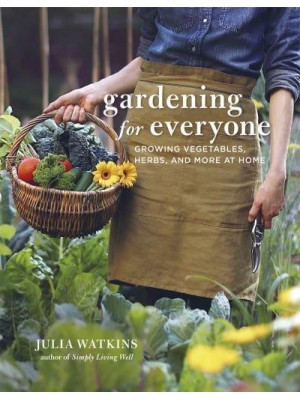 Gardening for Everyone Growing Vegetables, Herbs and More at Home - How To