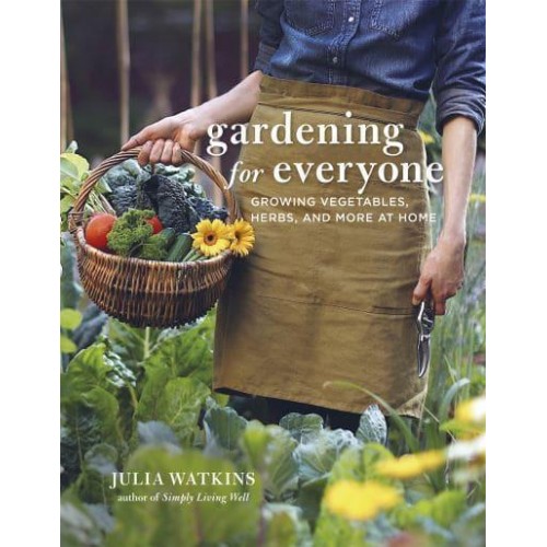 Gardening for Everyone Growing Vegetables, Herbs and More at Home - How To