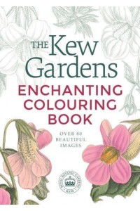 The Kew Gardens Enchanting Colouring Book - Kew Gardens Arts & Activities