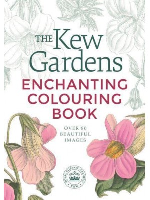 The Kew Gardens Enchanting Colouring Book - Kew Gardens Arts & Activities