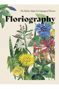 Floriography The Myths, Magic & Language of Flowers