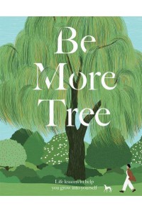 Be More Tree How to Branch Out in Life - Be More...