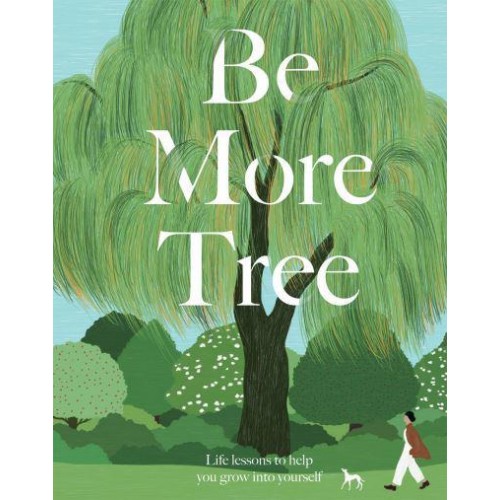 Be More Tree How to Branch Out in Life - Be More...