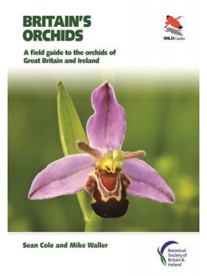 Britain's Orchids A Field Guide to the Orchids of Great Britain and Ireland - WildGuides