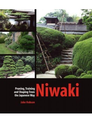 Niwaki Pruning, Training and Shaping Trees the Japanese Way