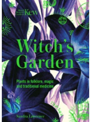 Witch's Garden Plants in Folklore, Magic and Traditional Medicine