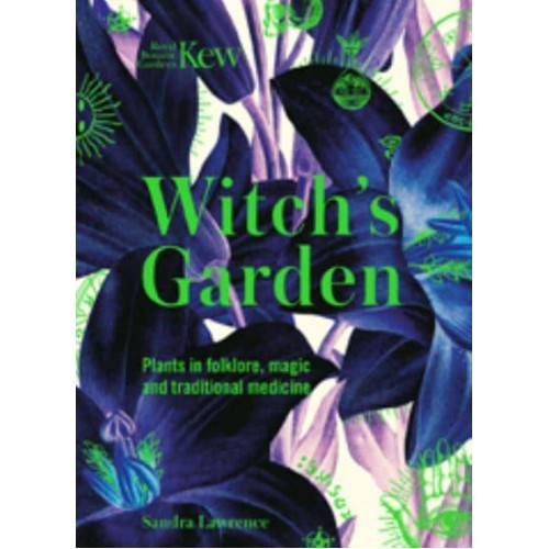 Witch's Garden Plants in Folklore, Magic and Traditional Medicine