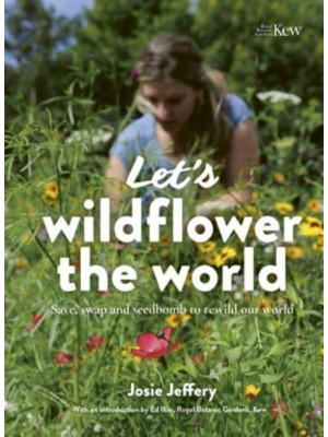 Let's Wildflower the World Save, Swap and Seedbomb to Rewild Our World