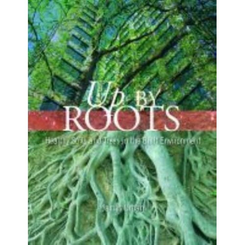 Up By Roots Healthy Soils and Trees in the Built Environment