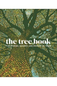 The Tree Book Inside the Secret Life of Trees