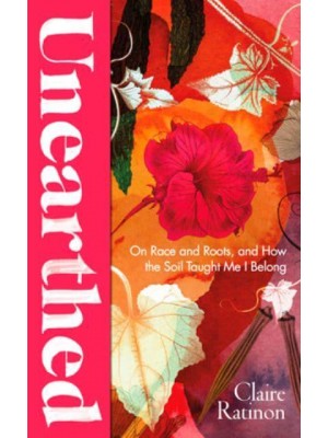 Unearthed On Race and Roots, and How the Soil Taught Me I Belong