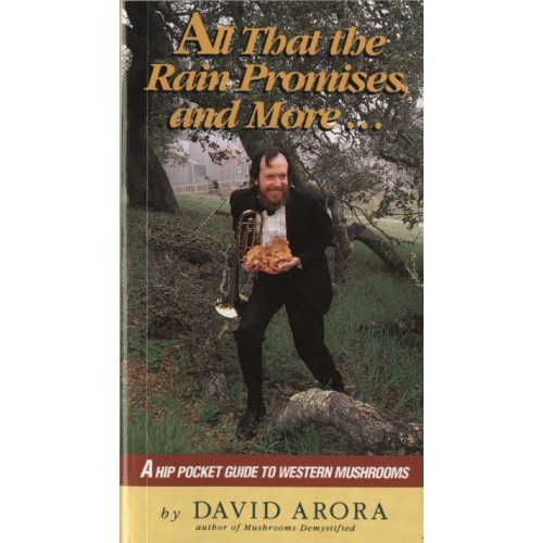 All That the Rain Promises and More A Hip Pocket Guide to Western Mushrooms