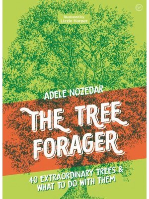 The Tree Forager 40 Extraordinary Trees & What to Do With Them
