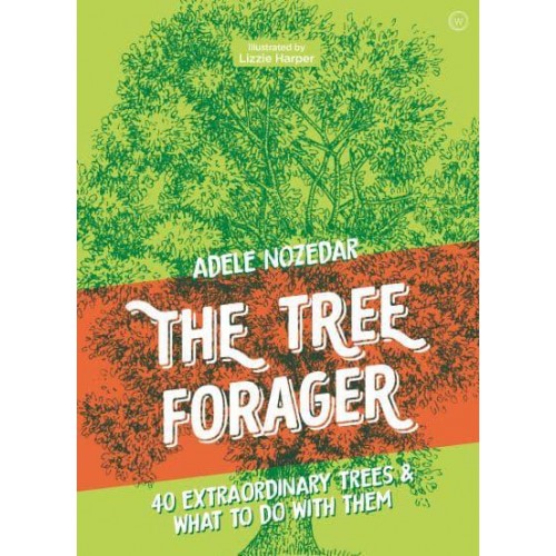 The Tree Forager 40 Extraordinary Trees & What to Do With Them