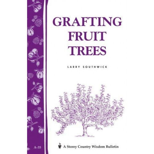 Grafting Fruit Trees Storey's Country Wisdom Bulletin A-35 - Storey Country Wisdom Bulletin