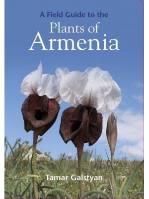 A Field Guide to the Plants of Armenia