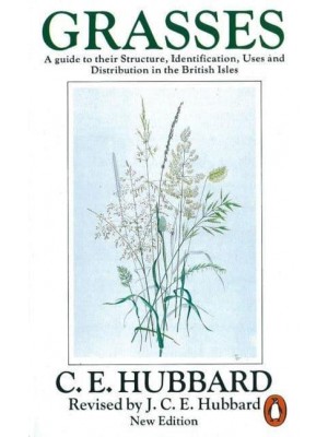 Grasses A Guide to Their Structure, Identification, Uses and Distribution in the British Isles - Penguin Science