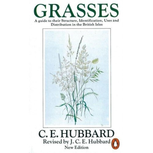 Grasses A Guide to Their Structure, Identification, Uses and Distribution in the British Isles - Penguin Science