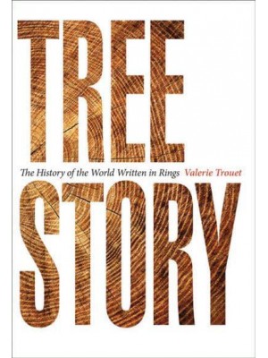 Tree Story The History of the World Written in Rings