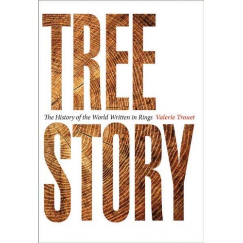 Tree Story The History of the World Written in Rings