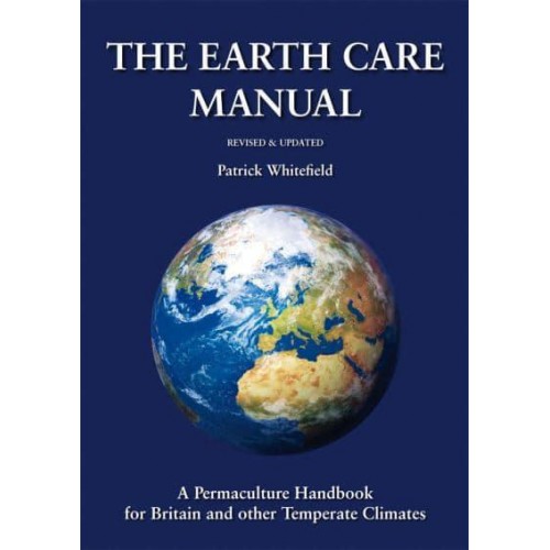 The Earth Care Manual A Permaculture Handbook for Britain and Other Temperate Climates